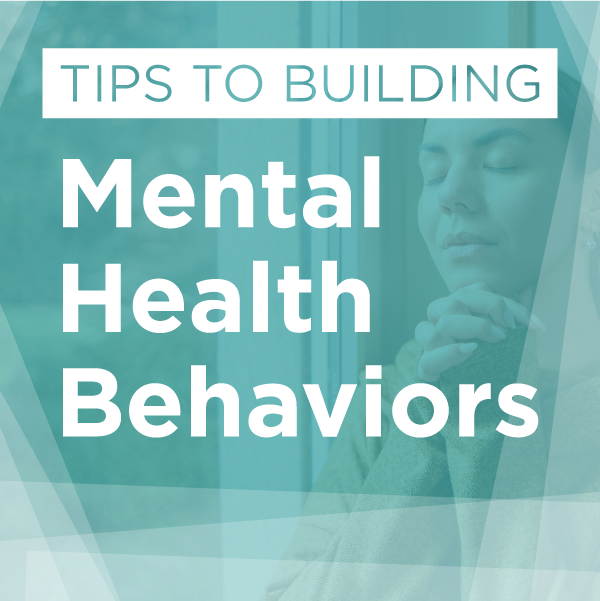 Tips for Building Mental Health Behaviors