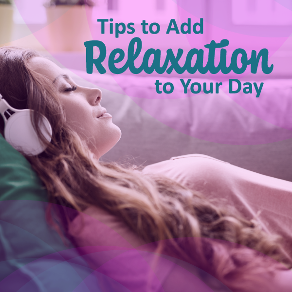 Tips to Add Relaxation to Your Day