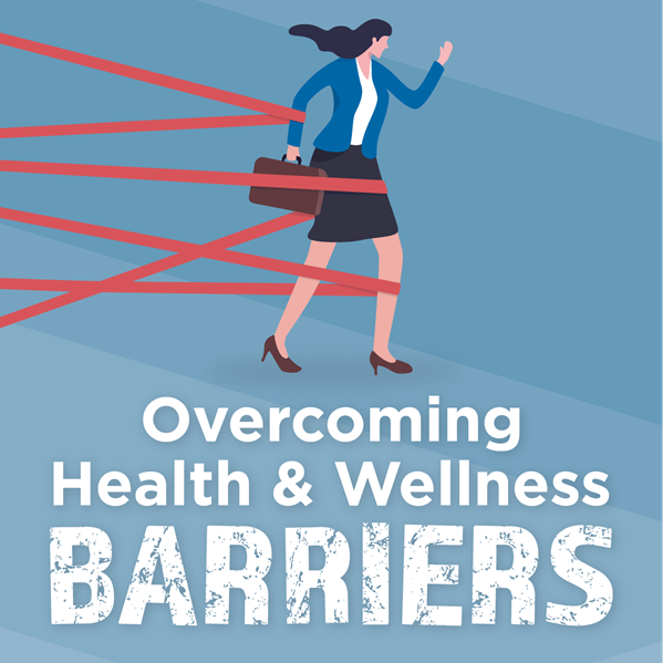 Overcoming Our Health and Wellness Barriers