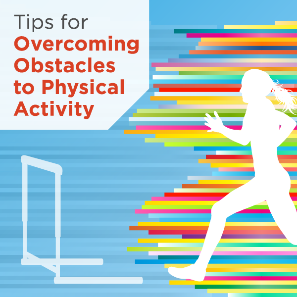 Tips for Overcoming Obstacles to Physical Activity