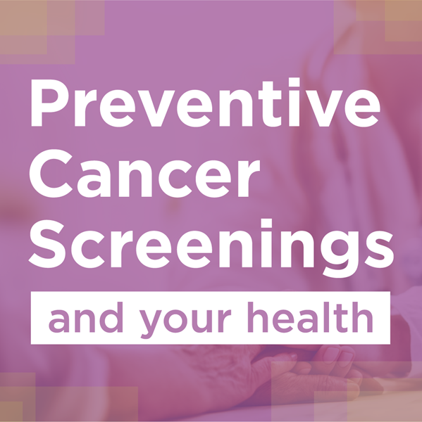 Preventive Cancer Screenings and Your Health
