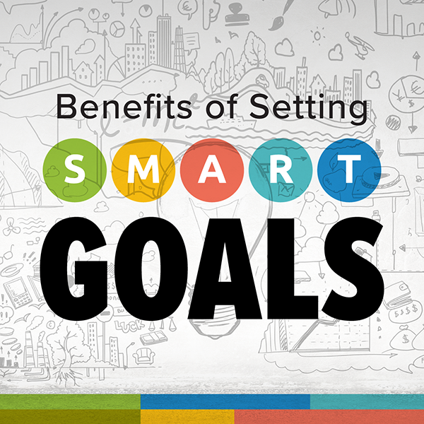 The Benefits of Setting SMART Goals
