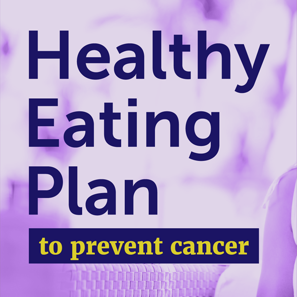 A Healthy Eating Plan to Prevent Cancer