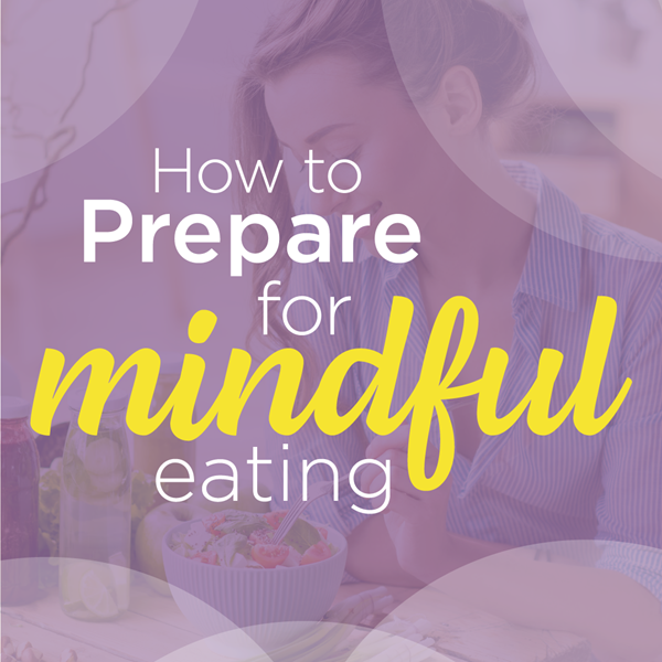 How to Prepare for Mindful Eating