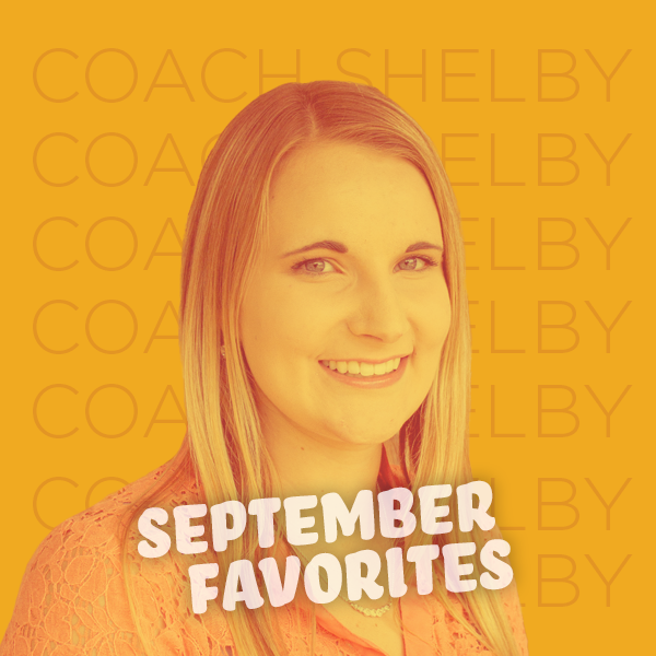 Coach Shelby’s September Favorites