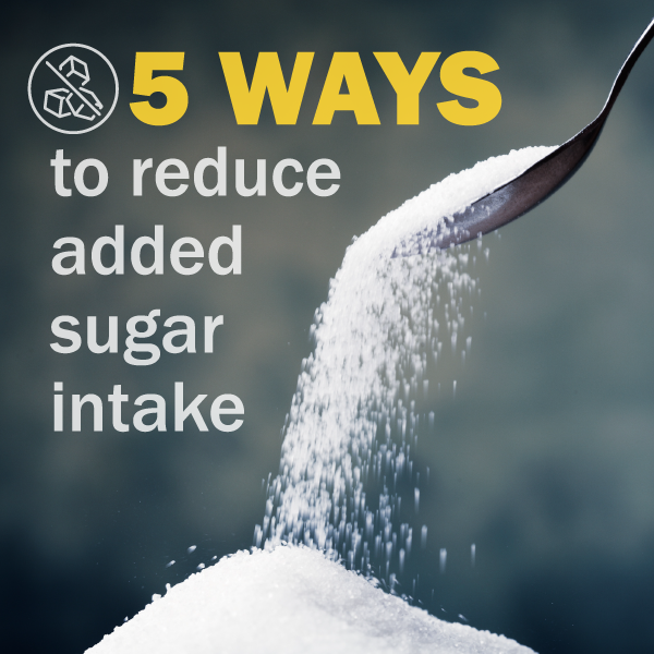 5 Ways to Reduce Added Sugar Intake