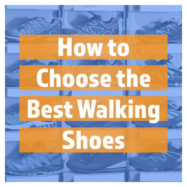 How to Choose the Best Walking Shoes